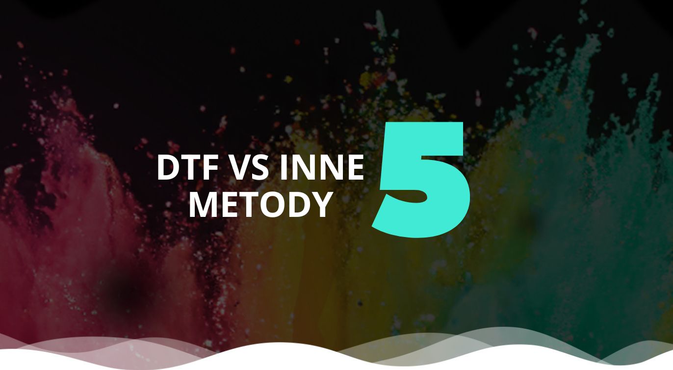 DTF vs inne metody znakowania